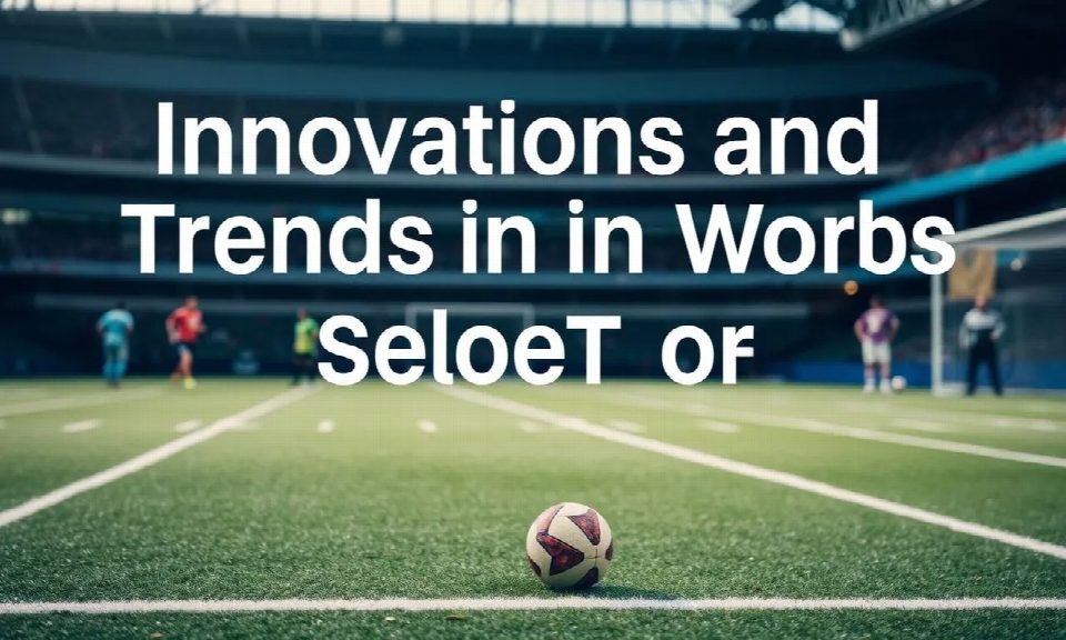 Innovations and Trends in the World of Sports