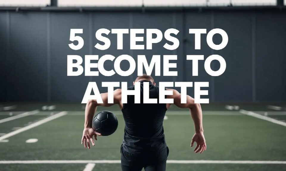 5 Steps to Become an Athlete