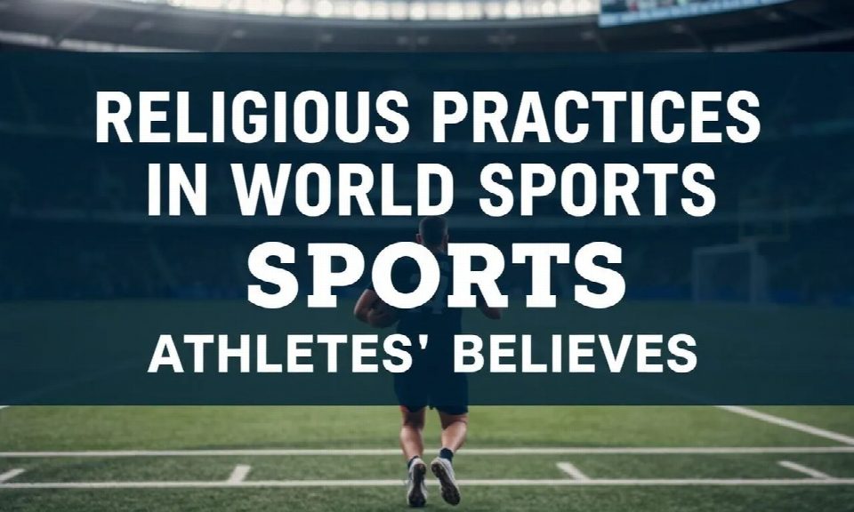 Religious Practices in World Sports: Athletes' Beliefs Religious Practices in World Sports: Athletes' Beliefs