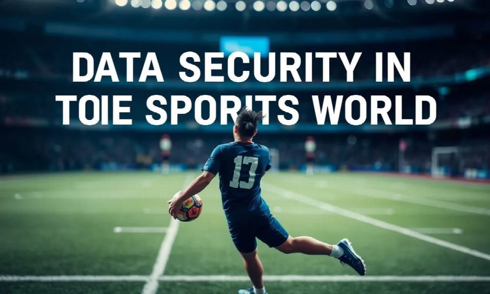 Data Security in the Sports World: Athletes' Right Data Security in the Sports World: Athletes' Right