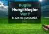 21 Mayıs 2025 Çarşamba günü hangi maçlar var? 21-mays-2025-aramba-gn-hangi-malar-var