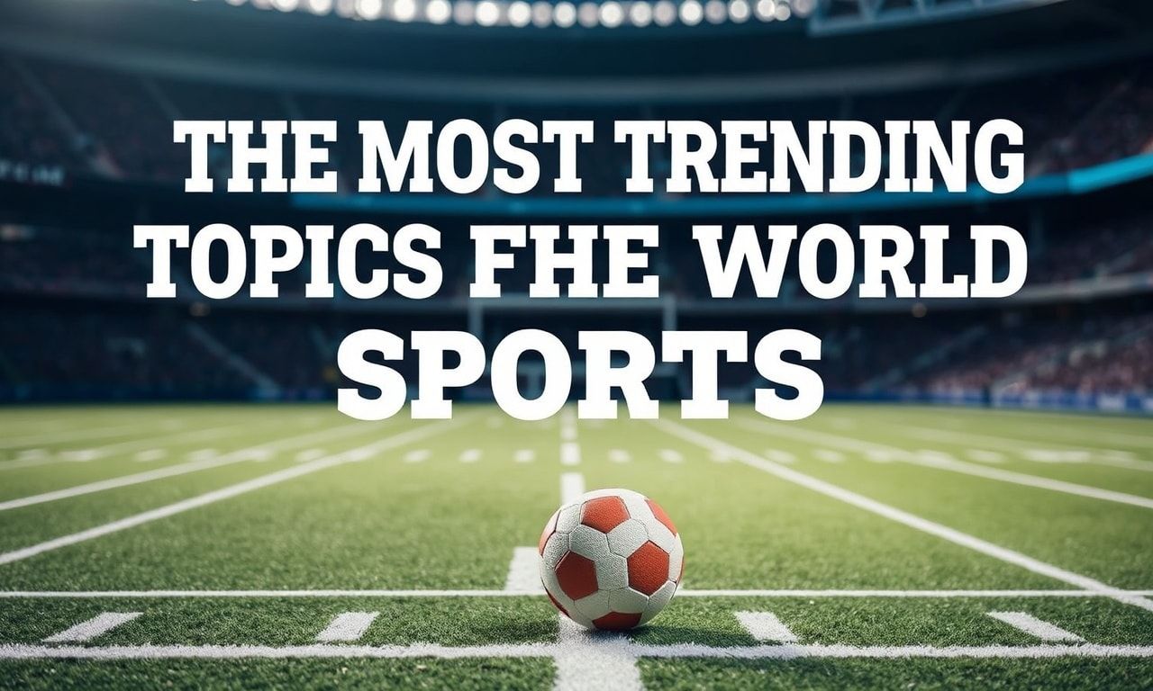Dünya Spor Dünyasının En Gündemli Konuları The Most Trending Topics in the World of Sports