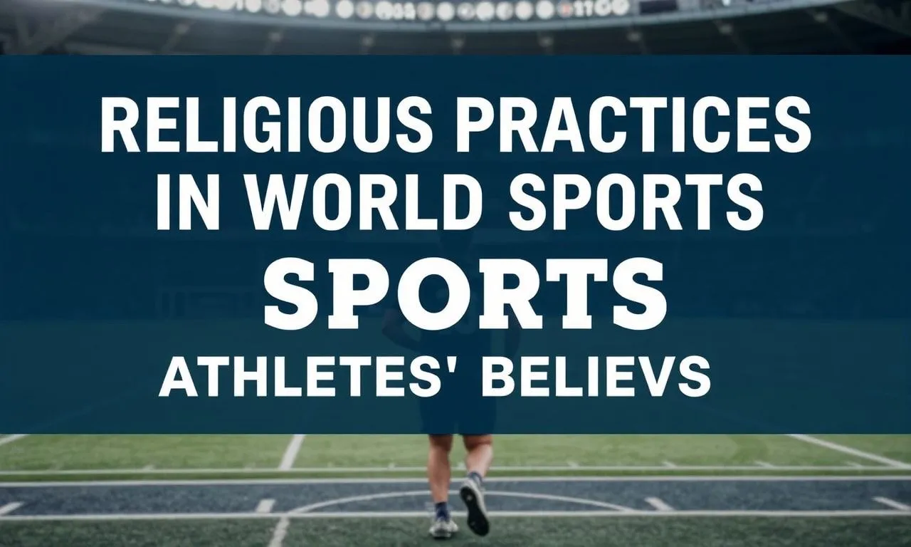 Dünya Sporlarındaki Dini Uygulamalar: Sporcuların İnançları Religious Practices in World Sports: Athletes' Beliefs